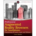 Professional Augmented Reality Browsers for Smartphones: Programming for junaio, Layar and Wikitude