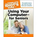 The Complete Idiot s Guide to Using Your Computer - for Seni [平裝]