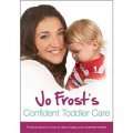 Jo Frost s Confident Toddler Care [精裝]