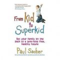 From Kid to Superkid: Set your family on the path to a junk-food free, healthy future [平裝]