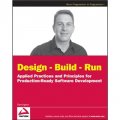 Design - Build - Run: Applied Practices and Principles for Production Ready Software Development