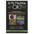 Is My Machine OK: A Field Guide to Assessing Process Machinery [平裝]
