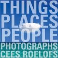 Things - Places - People: Photographs Cees Roelofs [精裝]