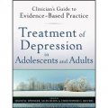 Treatment of Depression in Adolescents and Adults: Clinician s Guide to Evidence-Based Practice [平裝] (治療患抑鬱症的青少年和成年人（叢書）)