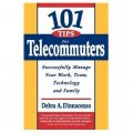 101 Tips for Telecommuters: Successfully Manage Your Work, Team, Technology and Family [平裝]