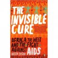 The Invisible Cure: Africa, the West and the Fight Against AIDS [平裝]