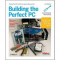 Building the Perfect PC: The Perfect PC is the One You Build Yourself [平裝]