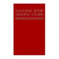 Machine Shop Training Course Volume 1 (Machine Shop Training Course Series) [精裝]