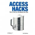 Access Hacks: Tips & Tools for Wrangling Your Data: Tips and Tools for Wrangling Your Data
