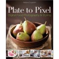 Plate to Pixel: Digital Food Photography and Styling [平裝]