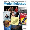 A Digital Photographer s Guide to Model Releases [平裝] (數字攝影師肖像使用授權指南：最佳商業決策與人、地、物攝影)