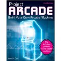 Project Arcade: Build Your Own Arcade Machine, 2nd Edition