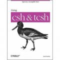 Using csh & tcsh: Work Faster, Type Less (A Nutshell handbook) [平裝]