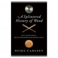 A Splintered History of Wood: Belt Sander Races, Blind Woodworkers, and Baseball Bats [精裝]