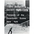 Laurie Anderson, Trisha Brown, Gordon Matta-Clark: Pioneers of the Downtown Scene, New York 1970s [精裝]