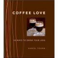 Coffee Love: 50 Ways to Drink Your Java [精裝] (咖啡之愛：喝爪哇咖啡的50種方法)