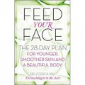 Feed Your Face: The 28-day plan for younger, smoother skin and a beautiful body [平裝]