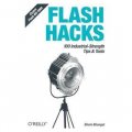 Flash Hacks: 100 Industrial-Strength Tips & Tools