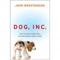 Dog, Inc.: The Uncanny Inside Story of Cloning Man s Best Friend [精裝]