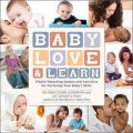 Baby Love and Learn: Playful Parenting Games and Activities for Nurturing Your Baby s Skills [平裝]