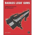 Badass LEGO Guns: Building Instructions for Five Working Guns [平裝]