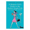 A Modern Girl s Guide to the Perfect Single Life: How to Master Singledom - and Love It! [平裝]