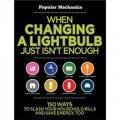 When Changing a Lightbulb Just Isn t Enough [Spiral-bound] [平裝] (當換燈泡已經不能解決問題的時候: 150個大刀闊斧的削減家庭開支和節能(大眾機械系列))