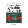How to Have a Healthy Divorce: A Relate Guide [平裝]
