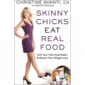 Skinny Chicks Eat Real Food: Kick Your Fake Food Habit, Kickstart Your Weight Loss [平裝]