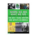 Where We Are What We See: The Best Young Writers and Artists in America [平裝] (所處所見: 美國著名年輕作家和藝術家的詩歌、故事、散文及藝術品)