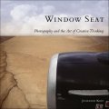 Window Seat: The Art of Digital Photography and Creative Thinking [平裝]
