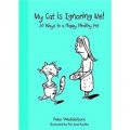My Cat s Ignoring Me: 50 Ways to a Happy Healthy Pet [平裝]