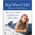 Real Wired Child: What Parents Need to Know About Kids Online