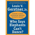 Who Says Elephants Can t Dance: Leading a Great Enterprise through Dramatic Change [平裝] (誰說大象不能跳舞)