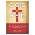 God Is Red: The Secret Story of How Christianity Survived and Flourished in Communist China [平裝]