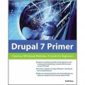 Drupal 7 Primer: Creating CMS-based Websites: A Guide for Beginners [平裝]