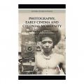 Photography Early Cinema and Colonial Modernity [精裝]