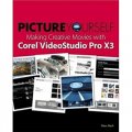 Picture Yourself Making Creative Movies with Corel VideoStudio Pro X4 [平裝]