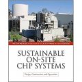 Sustainable On-Site CHP Systems: Design, Construction, and Operations [精裝]
