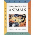 How Artists See Animals: Mammal, Fish, Bird, Reptile [精裝]