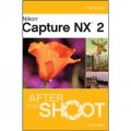 Nikon Capture NX 2 After the Shoot [平裝] (Nikon Capture Nx 2 攝影指南)