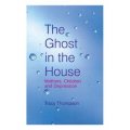 The Ghost in the House : Motherhood, Raising Children and Struggling with Depression [平裝]