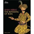 Shah abbas and the Remaking of Iran