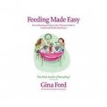 Feeding Made Easy: From Weaning to School: the Ultimate Guide to Contented Family Mealtimes [精裝]