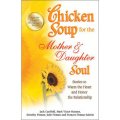 Chicken Soup for the Mother & Daughter Soul: Stories to Warm the Heart and Honor the Relationship [平裝]