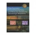 Flow Cytometry, Immunohistochemistry, and Molecular Genetics for Hematologic Neoplasms [精裝]