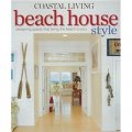 Coastal Living Beach House Style: Designing Spaces That Bring the Beach to You [平裝]