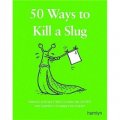 50 Ways to Kill a Slug: Serious and Silly Ways to Kill or Outwit the Garden s Number One Enemy [平裝]