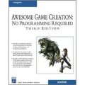 Awesome Game Creation: No Programming Required, Third Edition (Game Development) [平裝]