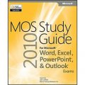 MOS 2010 Study Guide for Microsoft Word, Excel, PowerPoint and Outlook